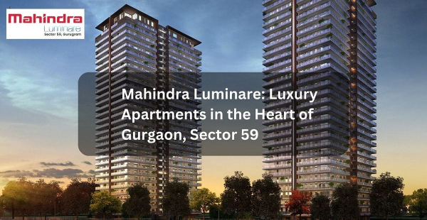 Luxurious Living at Mahindra Luminare in Sector 59, Gurgaon